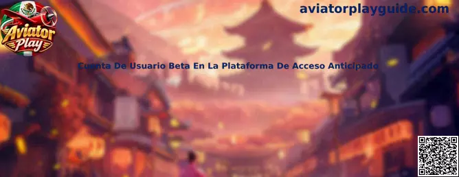 Guía de Cuenta de Usuario Beta en la Plataforma de Acceso Anticipado de Aviator Play
