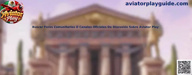 Guía para buscar foros comunitarios y canales oficiales relacionados con Aviator Play