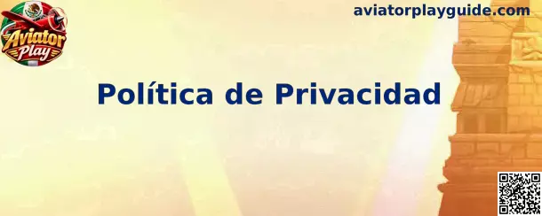 Información sobre la Política de Privacidad de Aviator Play