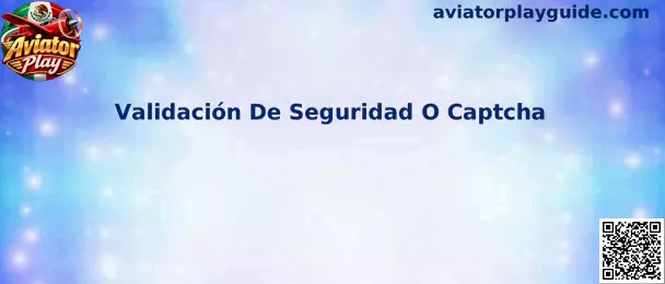 Guía de Aviator Play sobre Validación De Seguridad O Captcha